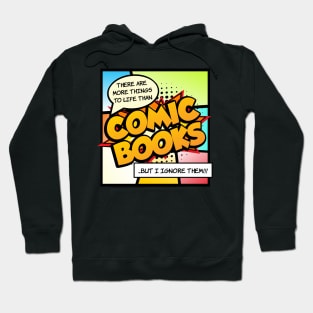 There are more things in life than Comic Books Hoodie